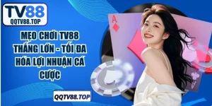 Mẹo Chơi TV88 Thắng Lớn